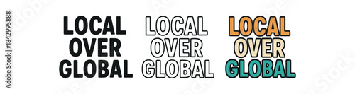 lettering icons three text only designs with phrase local over global one flat solid monochrome one thin black outline black and white one full color flat icon