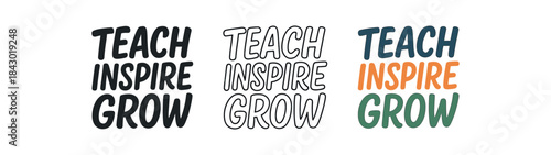 lettering icons three text only designs with phrase teach inspire grow one flat solid monochrome one thin black outline black and white one full color flat icon