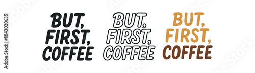 lettering icons three text only designs with phrase but first coffee one flat solid monochrome one thin black outline black and white one full color flat icon
