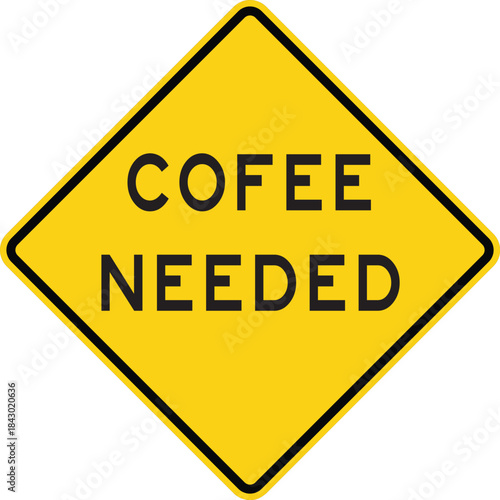 Coffee Needed Humorous Road Diamond Sign Design