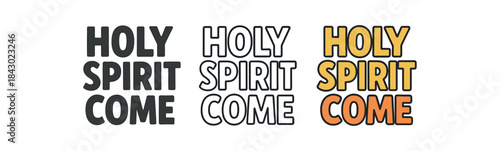 lettering icons three text only designs with phrase holy spirit come one flat solid monochrome one thin black outline black and white one full color flat icon