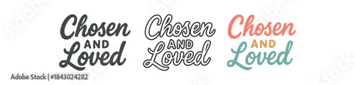 lettering icons three text only designs with phrase chosen and loved one flat solid monochrome one thin black outline black and white one full color flat icon