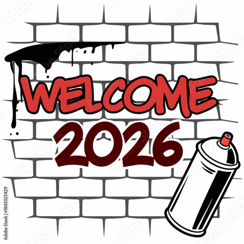 Welcome 2026 Graffiti Art on Brick Wall with Spray Can and Paint Drips