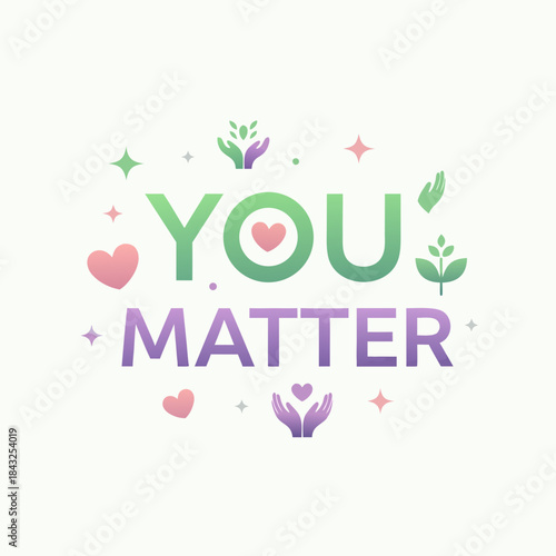 Heartfelt Affirmation: A vibrant graphic design proclaims the empowering message You Matter, inspiring compassion, love, and self-worth. 