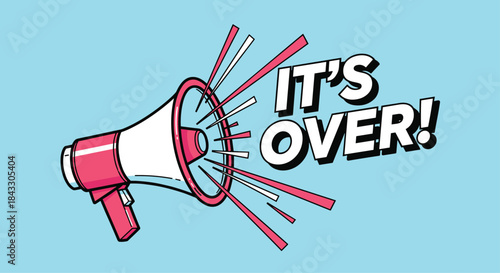 Retro comic-style megaphone or loudspeaker shouting the phrase its over, representing a final announcement, conclusion, or end of something.