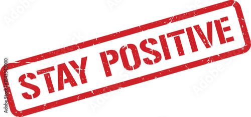 Red Stay Positive Rubber Stamp Illustration with Distressed Texture on White Background, Encouragement Concept