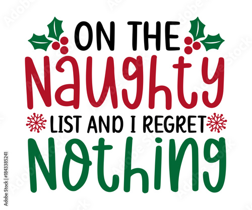 On the Naughty List and I Regret Nothing Christmas Funny T-Shirt Design | Holiday Quote SVG