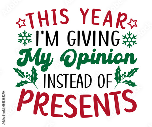 This Year I’m Giving My Opinion Instead of Presents Christmas Funny T-Shirt Design | Holiday Quote SVG for Santa Squad & Family Matching Pajama Outfit, Merry Xmas Season