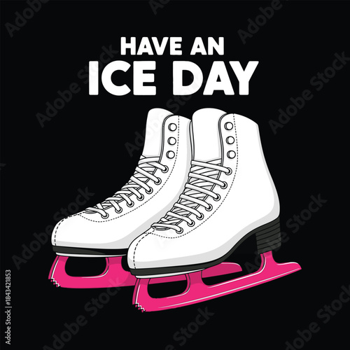 A playful illustration of white ice skates with pink blades and the phrase have an ice day on a