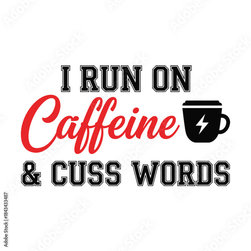 I run on caffeine & cuss words typography t-shirt design