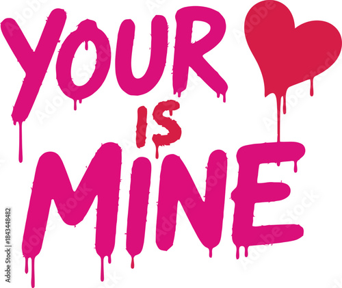 Vibrant pink graffiti style text 'YOUR HEART IS MINE'