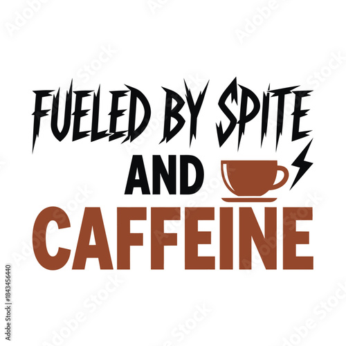 Fueled by spite and caffeine typography t-shirt design