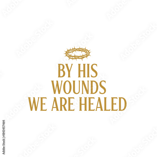 Inspirational typography t-shirt design by his wounds we are healed