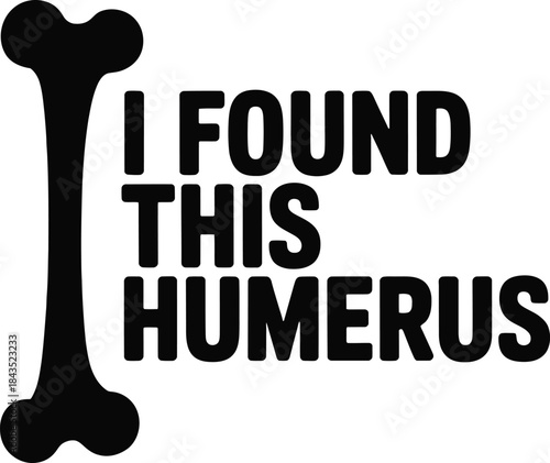 Black bone graphic with I F O U N D T H I S H U M E R U S text