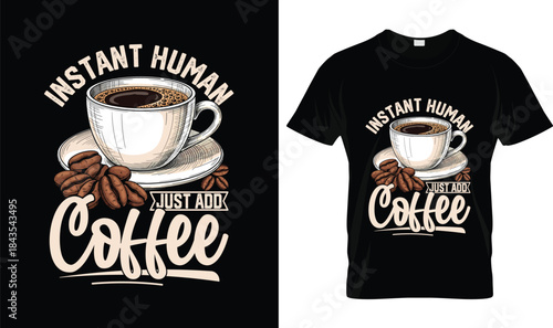 Instant Human Just Add Coffee Funny Coffee Lover T Shirt Design
