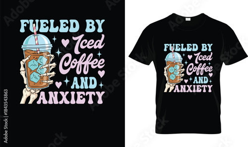 Fueled By Iced Coffee And Anxiety Funny Coffee T Shirt Design