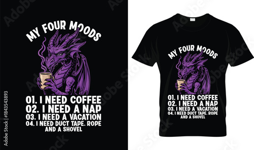 My Four Moods Funny Dragon Coffee Quote T Shirt Design