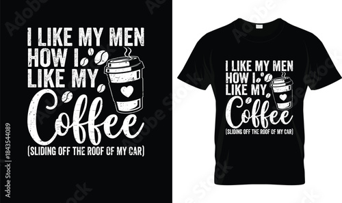 I Like My Men How I Like My Coffee Funny Coffee Quote T Shirt Design