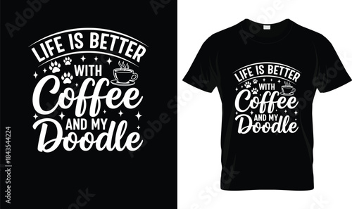 Life Is Better With Coffee and My Doodle Funny Coffee Lover Dog T Shirt Design