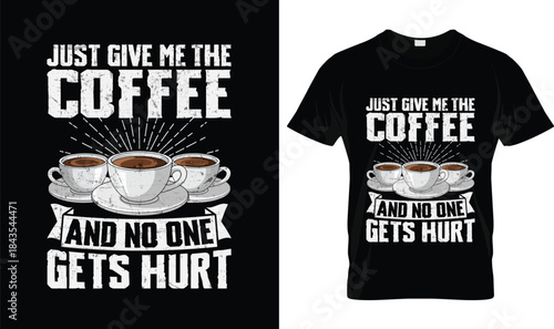 Just Give Me the Coffee and No One Gets Hurt Funny Coffee Lover T Shirt Design