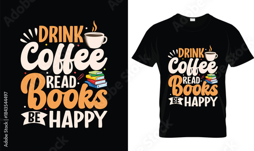 Drink Coffee Read Books Be Happy Funny Coffee and Book Lover T Shirt Design