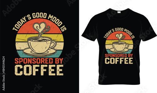 Today’s Good Mood Is Sponsored by Coffee Vintage Coffee Lover T Shirt Design