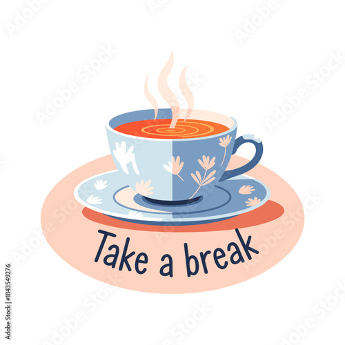 A steaming cup of tea on a saucer with the words take a break