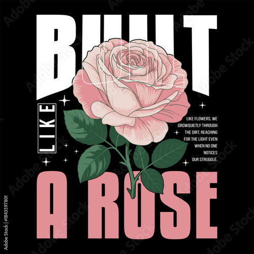 Built Like a Rose Inspirational Floral T-Shirt Design with Elegant Pink Rose Illustration, Bold Modern Typography, Motivational Quote Artwork, Vintage Botanical Style for Strength, Growth, and Resilie