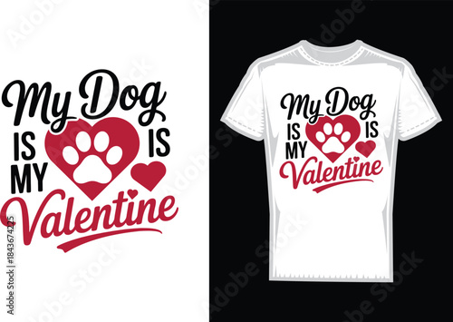 My dog is my valentine t-shirt design, valentines day t-shirt, dog lovers t-shirt