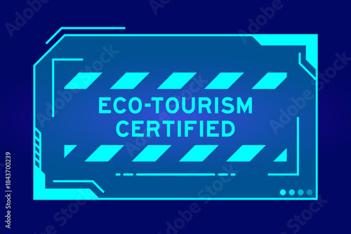 Blue color of futuristic hud banner that have word eco tourism certified on user interface screen on black background