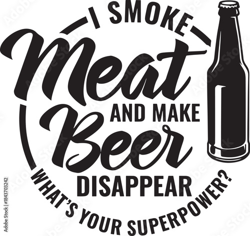 I smoke meat and make beer disappear whats your superpower funny bbq