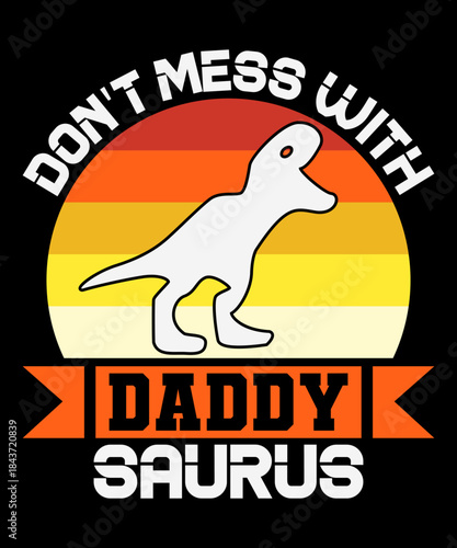 Don t Mess With Daddy saurus