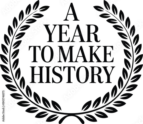 A laurel wreath encircles text proclaiming a year to make history