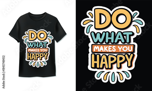 Motivational quote t-shirt design with 'do what makes you happy' slogan and colorful lettering