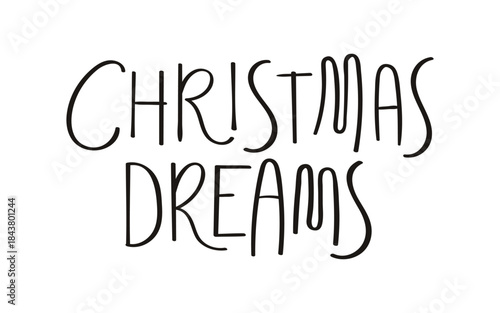 Christmas dreams hand lettering isolated on transparent background. Hand drawn vector illustration. Handwritten text, typography, holiday quote. Christmas design element, clip art