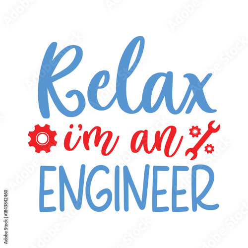 Wallpaper Mural Relax I'm an Engineer | Engineers Quote Design Torontodigital.ca