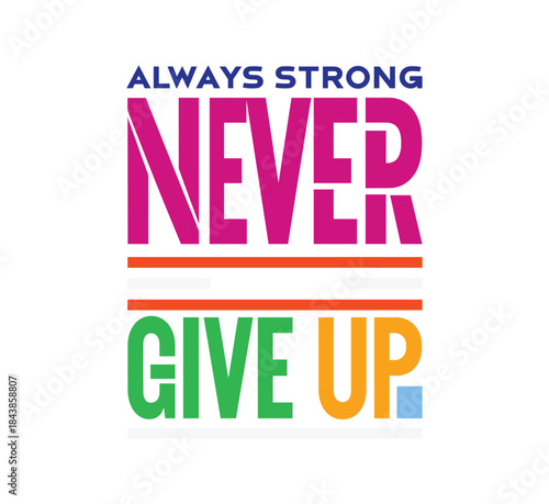 Always Strong Never Give Up motivational typography with bold colors T-shirt design.