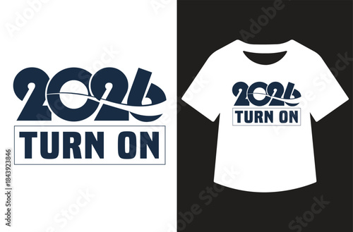 Bold navy “2026 Turn on” typography t‑shirt design, modern motivational slogan for fresh start in new year, clean vector layout, isolated on white, ideal for merchandise.