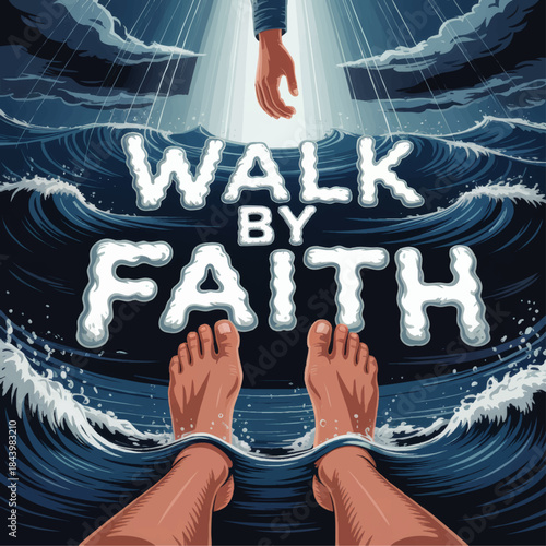 Walk by Faith Christian Illustration of Feet on Water and Hand from Heaven, Religious Typography Art for Bible Verse Posters