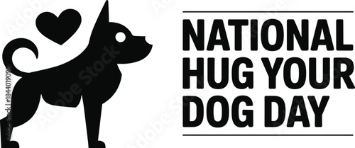 Black and white dog hugging heart symbol with national hug your dog day text