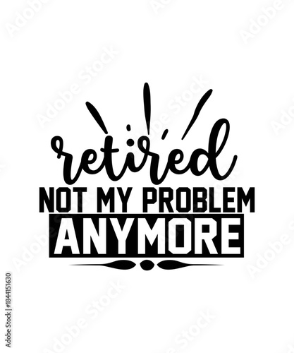 retired not my problem anymore svg