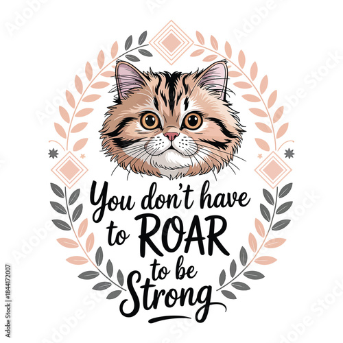 You don't have to roar to be strong motivational quote with fluffy cat vector