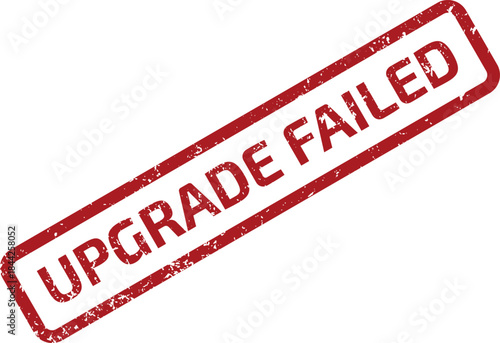 UPGRADE FAILED