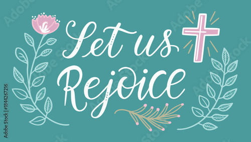 Flat illustration features a joyful religious quote let us rejoice with a cross and floral elements on a teal background creating a peaceful and inspirational christian themed design
