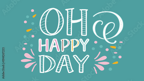 Flat illustration of oh happy day text with decorative outline and colorful confetti on teal background for celebration and greeting card use