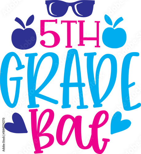 5th Grade Bae Design: A colorful illustration that uses a variety of elements:  glasses, apples, hearts. It's ideal for products such as: school, class, teacher, children and students 