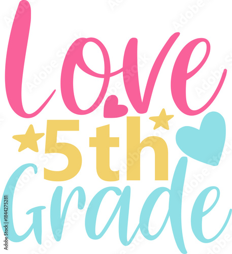 Love 5th Grade: A vibrant design conveys warmth and affection for the 5th grade experience. Featuring hearts and stars, the image evokes a sense of joy and the beginning of a new chapter of learning.
