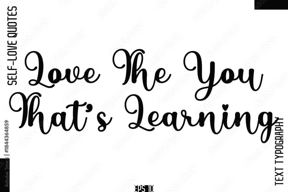 Obraz premium Love The You That’s Learning -Self-Love Handwritten Cursive Calligraphy Lettering Quote Vector