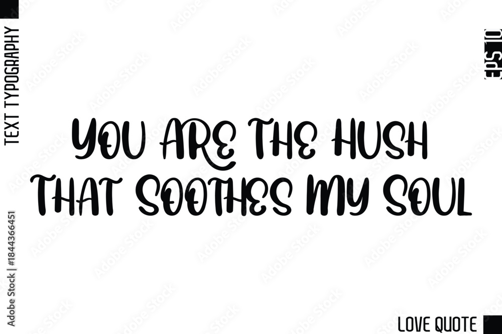 Fototapeta premium You Are The Hush That Soothes My Soul -Minimal Love Quote Modern Text Lettering Design