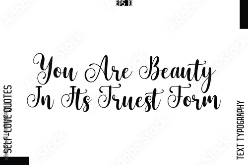 You Are Beauty In Its Truest Form   -Elegant Handwritten Self-Love Quote Cursive Typography Lettering Design